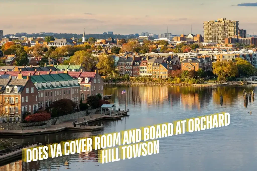 Does VA Cover Room and Board at Orchard Hill Towson