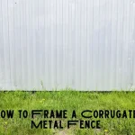 How to Frame a Corrugated Metal Fence