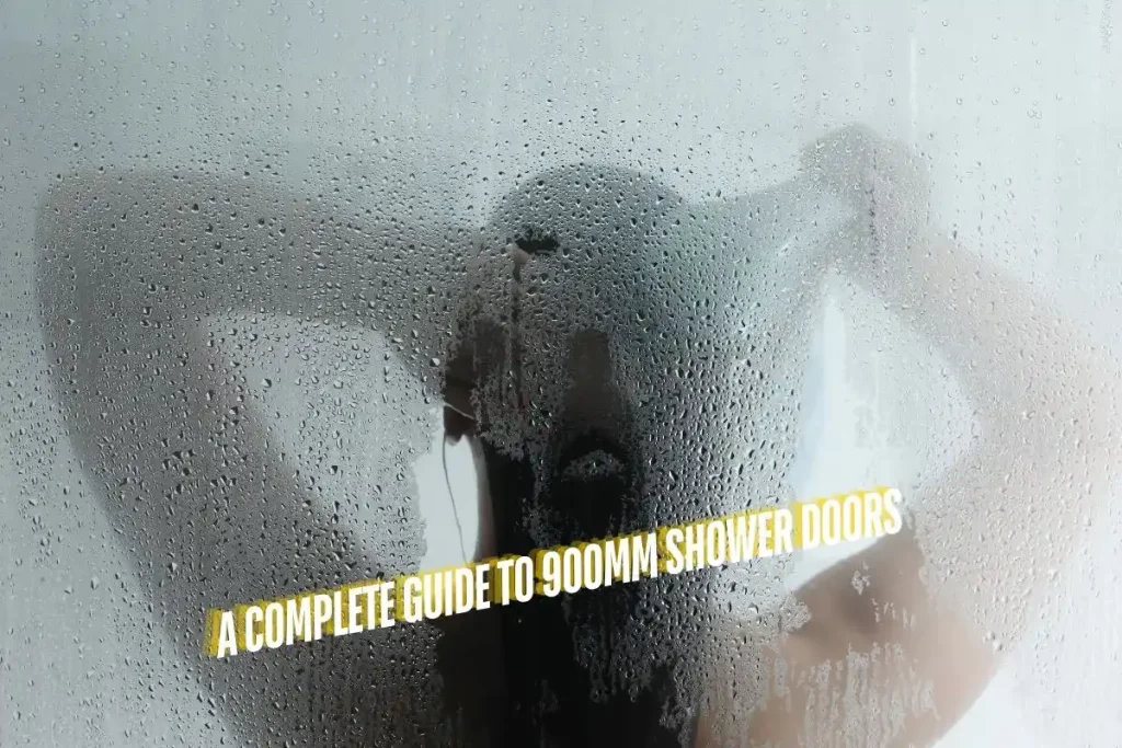 A Complete Guide to 900mm Shower Doors