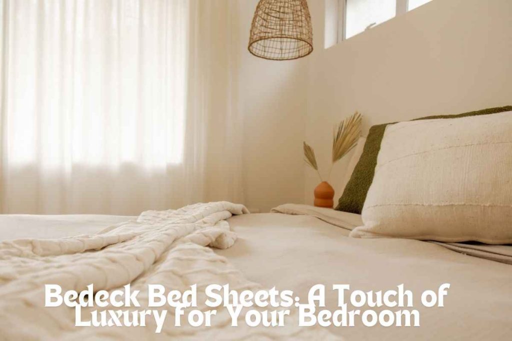 Bedeck Bed Sheets A Touch of Luxury for Your Bedroom