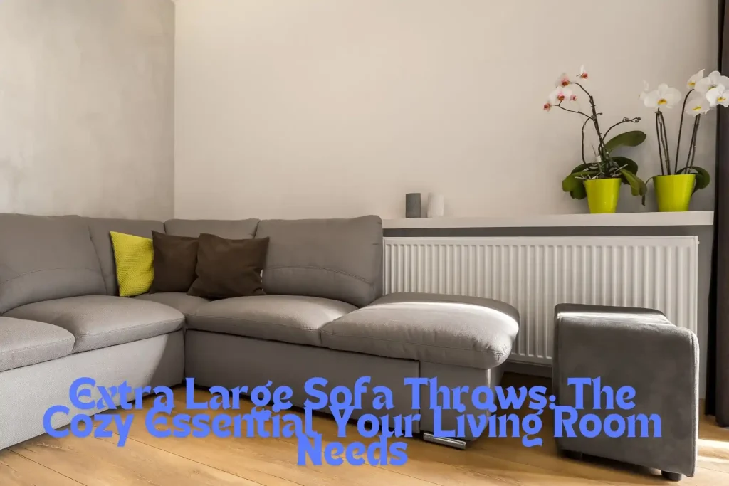 Extra Large Sofa Throws The Cozy Essential Your Living Room Needs