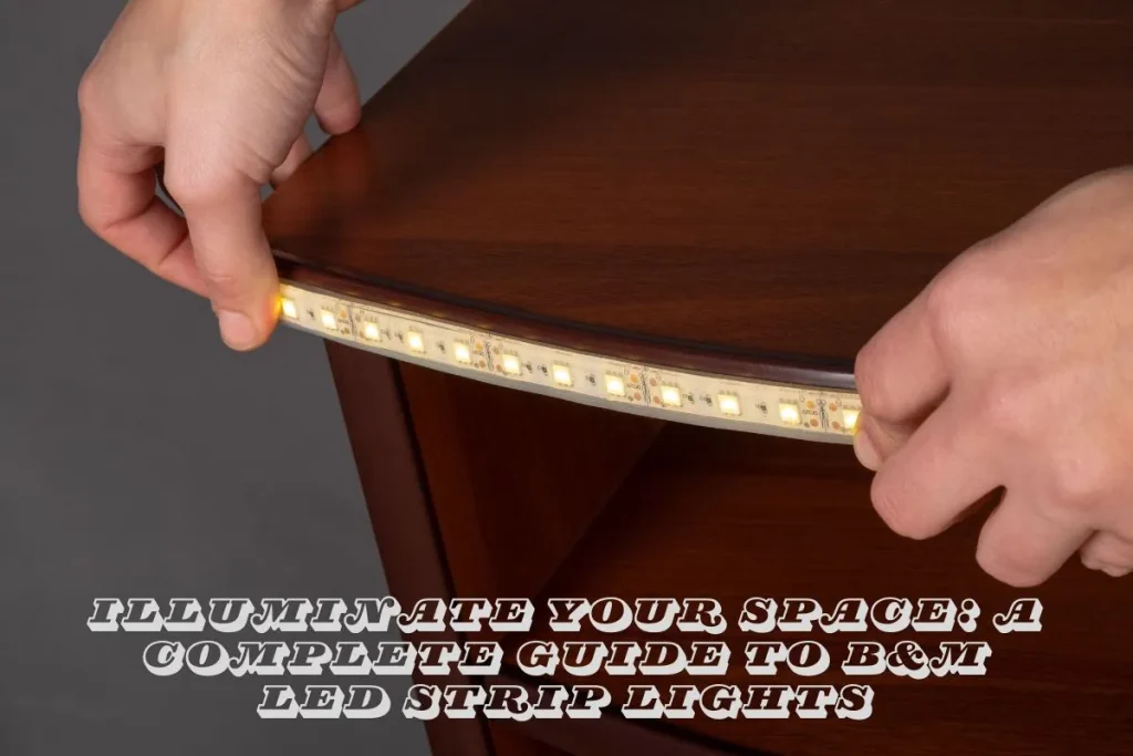 Illuminate Your Space A Complete Guide to B&M LED Strip Lights