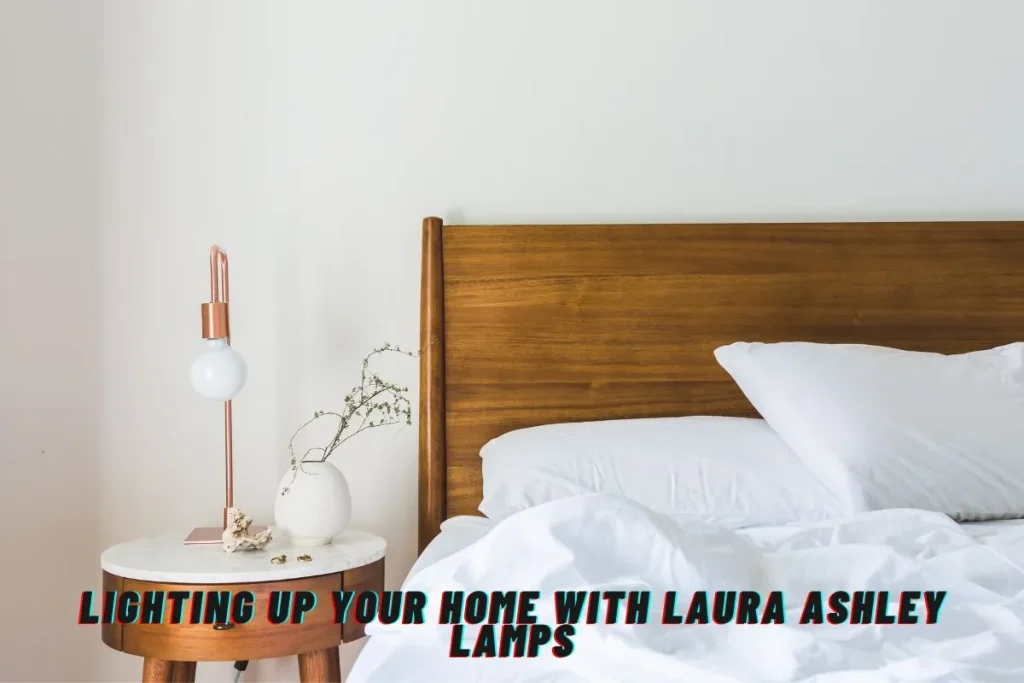 Lighting Up Your Home with Laura Ashley Lamps