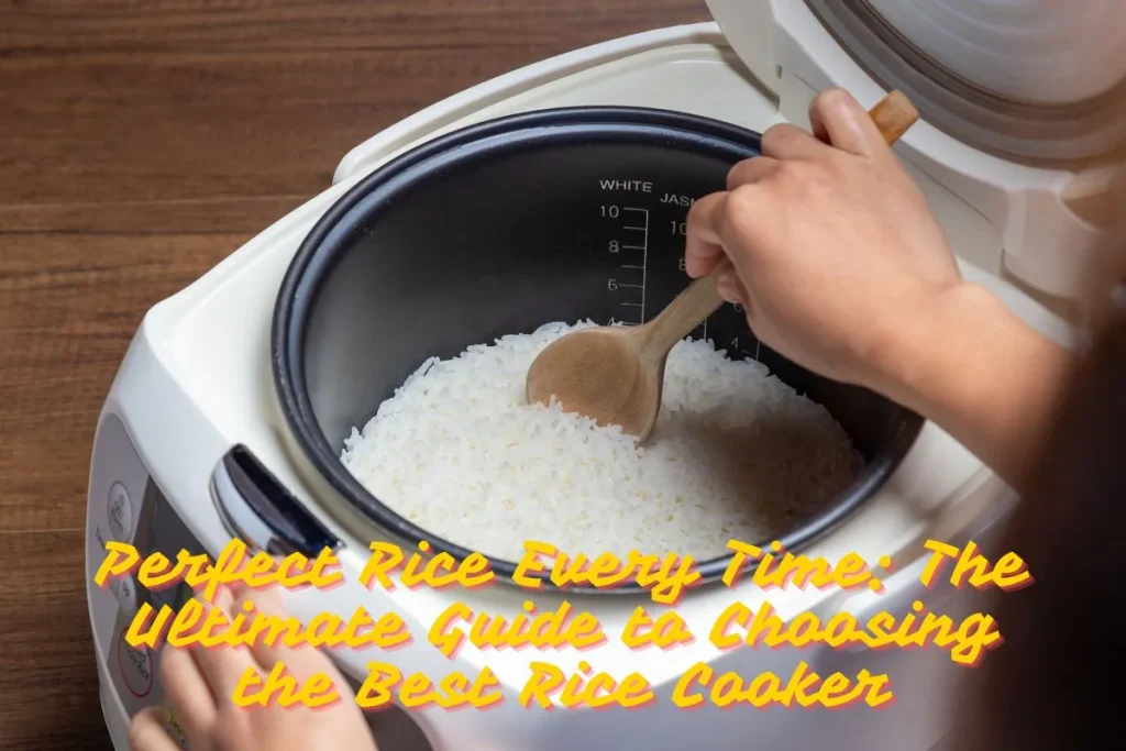 Perfect Rice Every Time The Ultimate Guide to Choosing the Best Rice Cooker