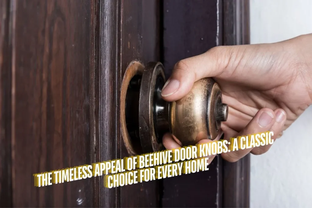 The Timeless Appeal of Beehive Door Knobs A Classic Choice for Every Home