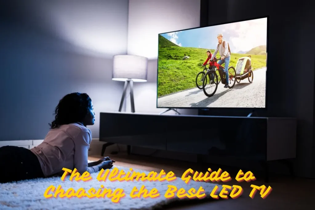 The Ultimate Guide to Choosing the Best LED TV