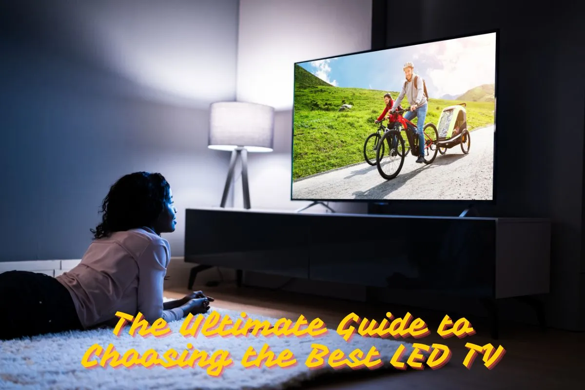 The Ultimate Guide to Choosing the Best LED TV