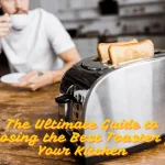 The Ultimate Guide to Choosing the Best Toaster for Your Kitchen