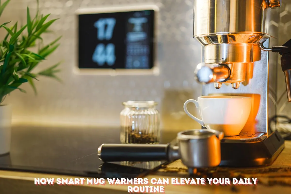 How Smart Mug Warmers Can Elevate Your Daily Routine