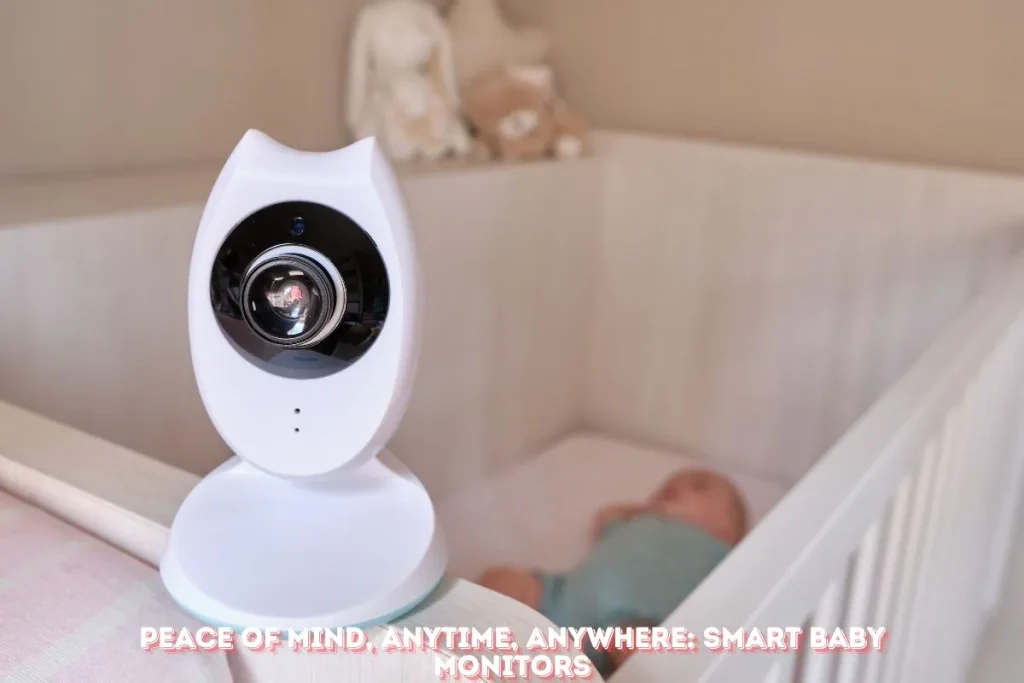 Peace of Mind, Anytime, Anywhere Smart Baby Monitors