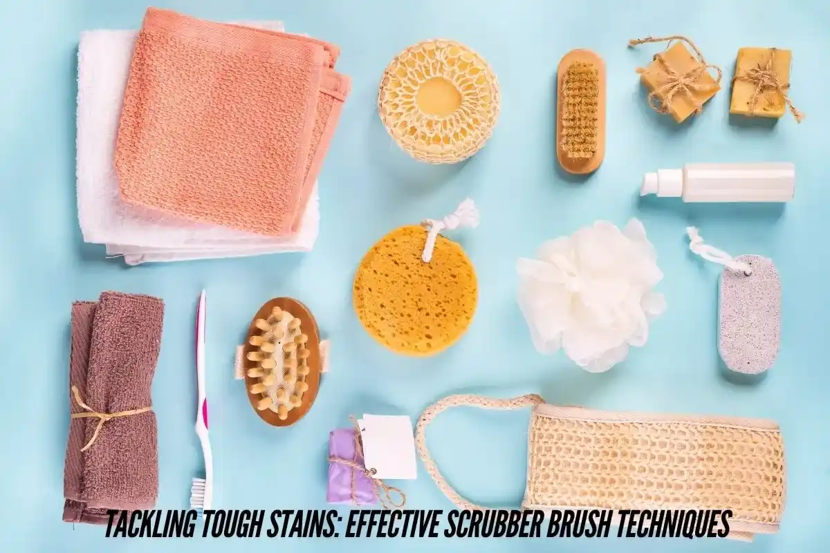 Tackling Tough Stains Effective Scrubber Brush Techniques