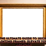 The Ultimate Guide to 18x24 Painting Frames Elevate Your Artwork