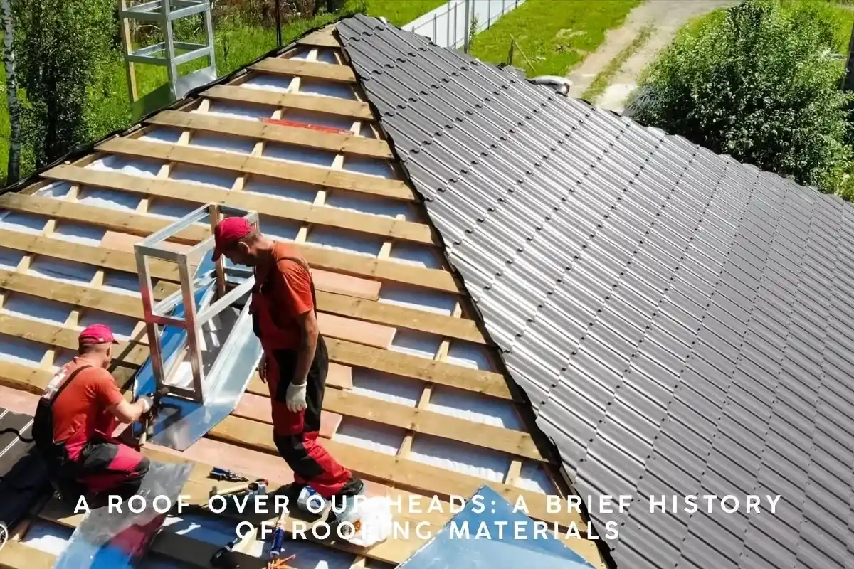 A Roof Over Our Heads A Brief History of Roofing Materials