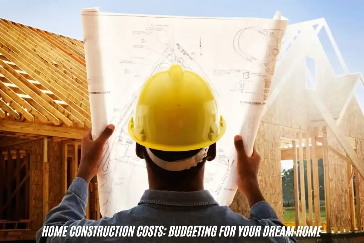 Home Construction Costs Budgeting for Your Dream Home