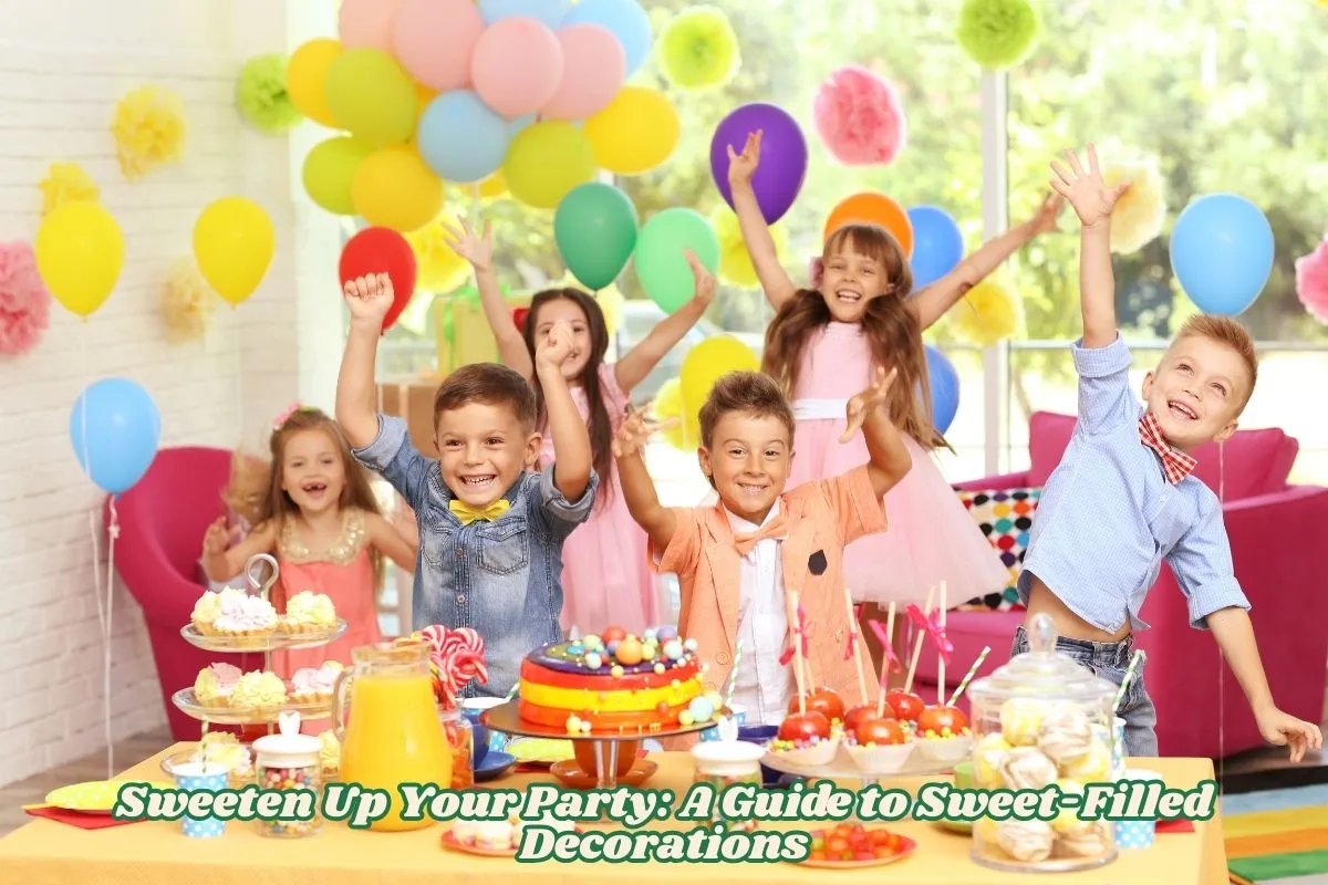 Sweeten Up Your Party A Guide to Sweet-Filled Decorations