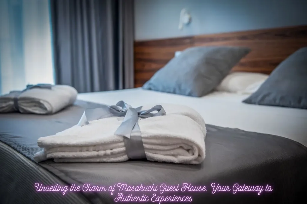 Unveiling the Charm of Masakuchi Guest House Your Gateway to Authentic Experiences