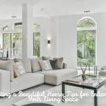 Creating a Beautiful Home Tips for Enhancing Your Living Space