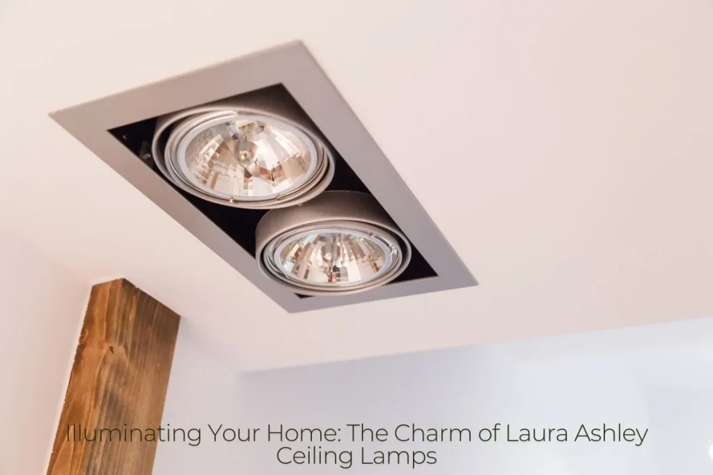 Illuminating Your Home The Charm of Laura Ashley Ceiling Lamps