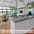 8 Kitchen and Bath Remodeling Ideas That Add the Most Value to Your Home