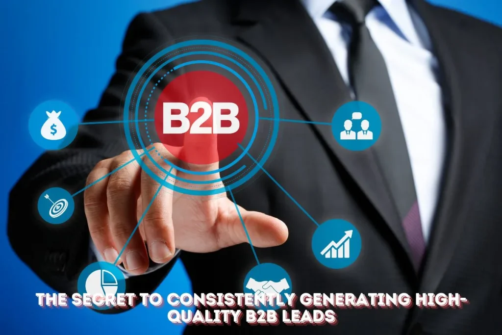 The Secret to Consistently Generating High-Quality B2B Leads