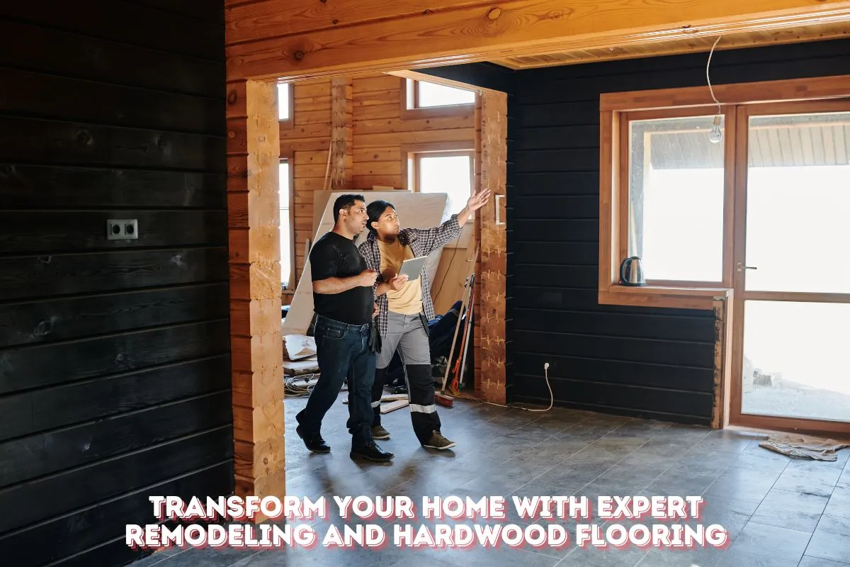 Transform Your Home with Expert Remodeling and Hardwood Flooring