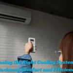 Choosing the Right Cooling System for Maximum Comfort and Efficiency