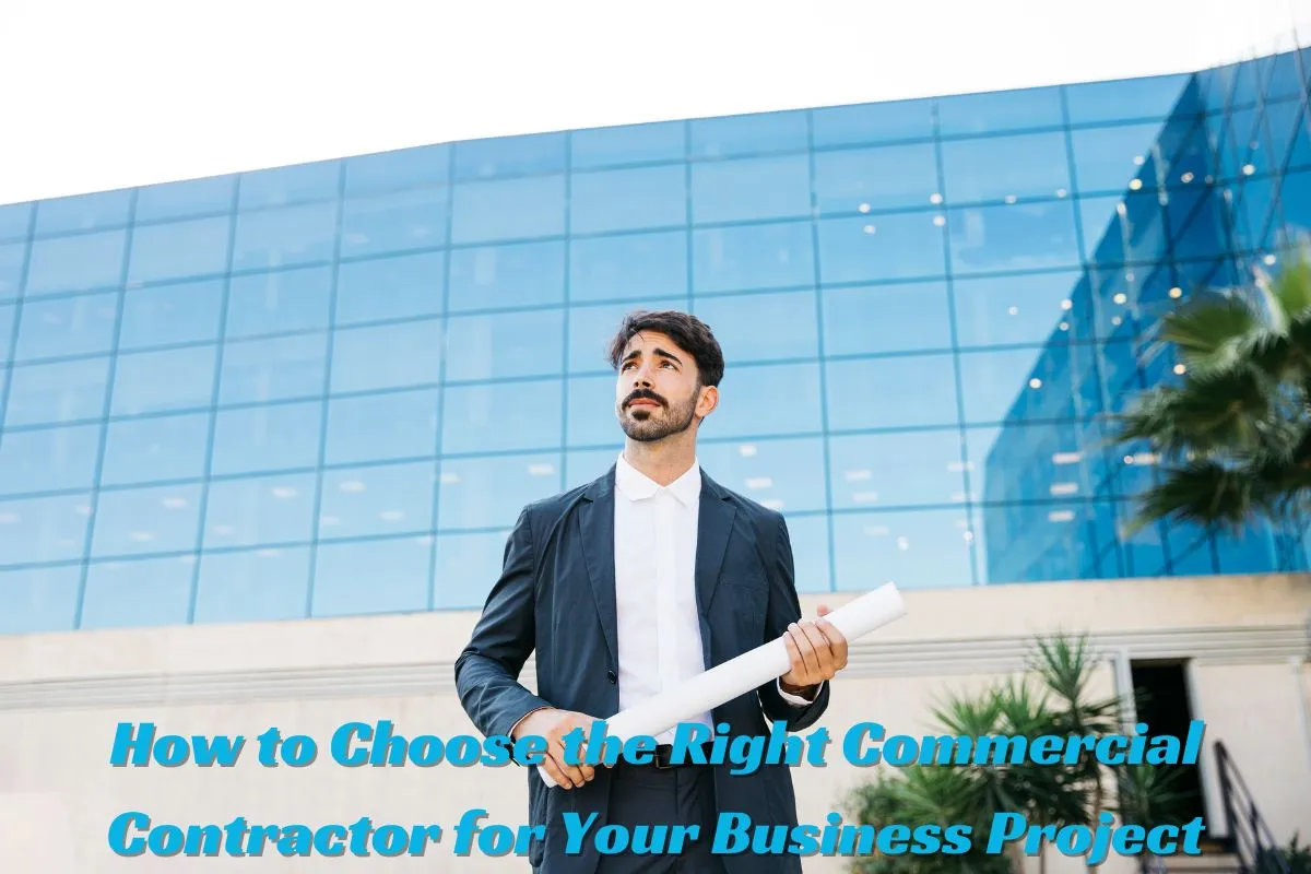 How to Choose the Right Commercial Contractor for Your Business Project