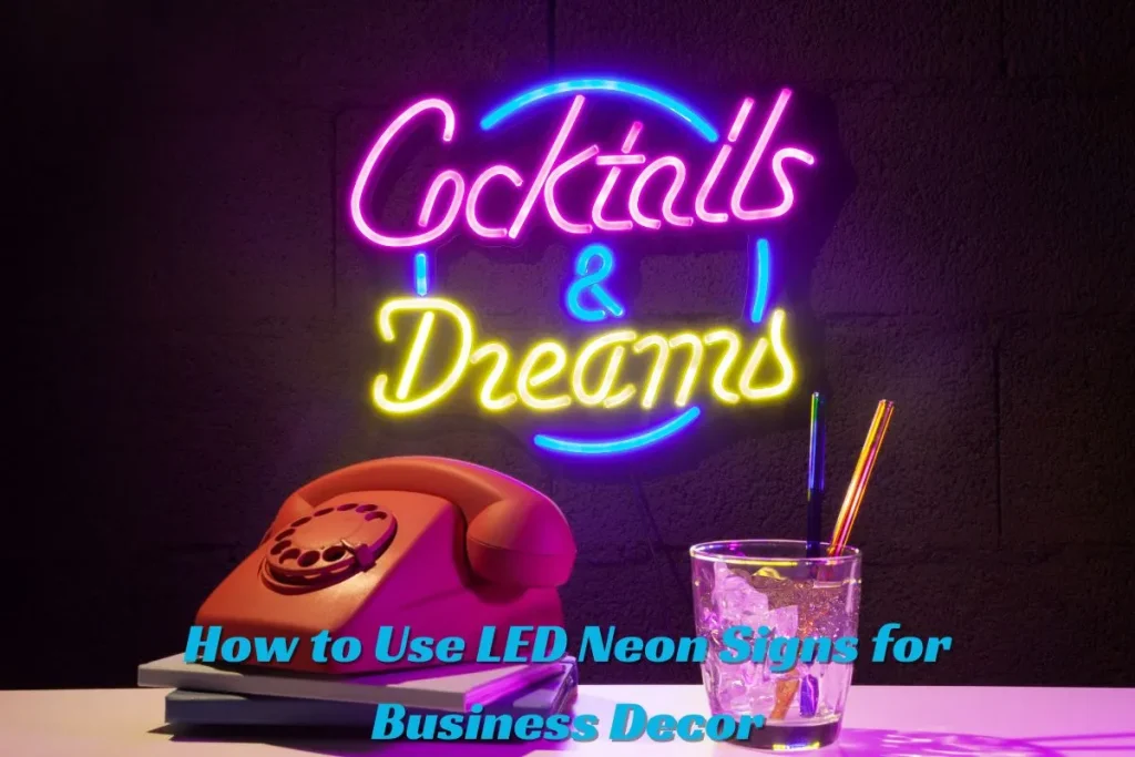 How to Use LED Neon Signs for Business Decor