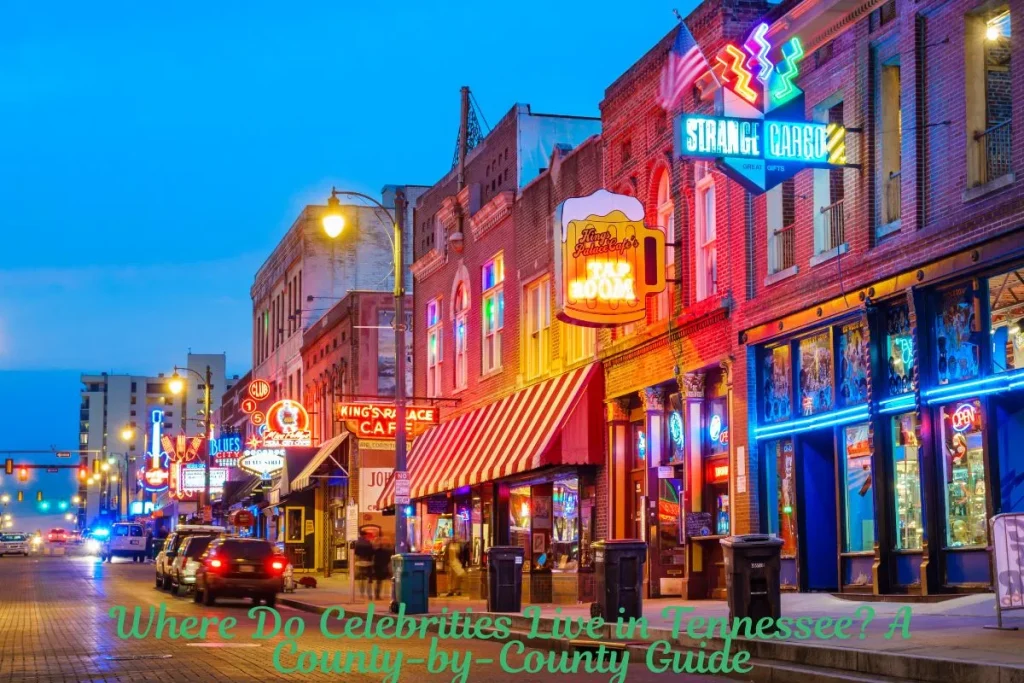 Where Do Celebrities Live in Tennessee A County-by-County Guide
