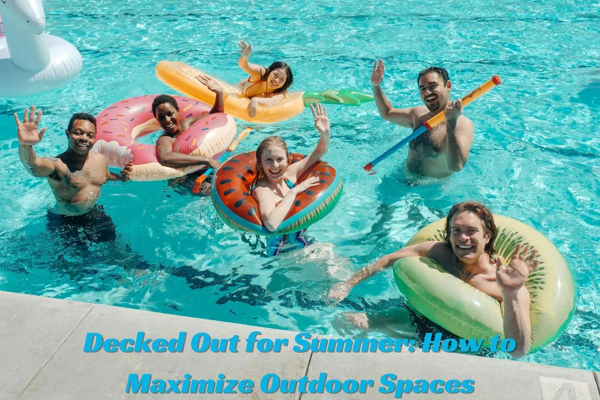 Decked Out for Summer How to Maximize Outdoor Spaces