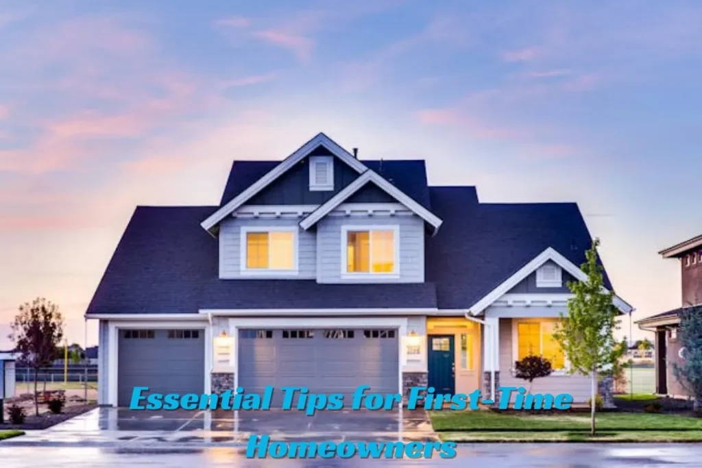Essential Tips for First-Time Homeowners