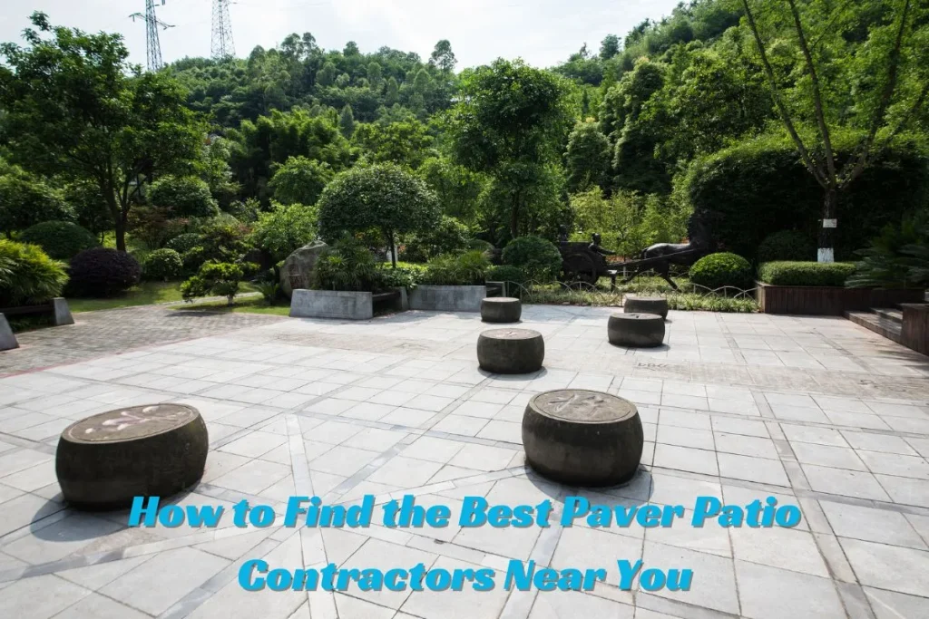 How to Find the Best Paver Patio Contractors Near You