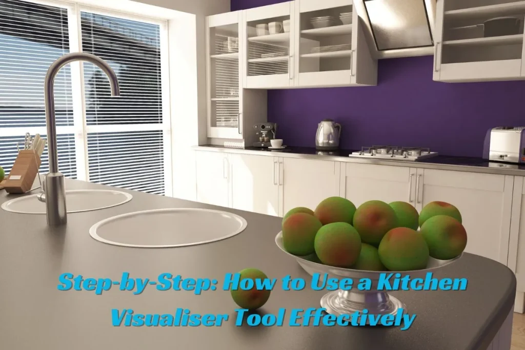 Step‑by‑Step How to Use a Kitchen Visualiser Tool Effectively
