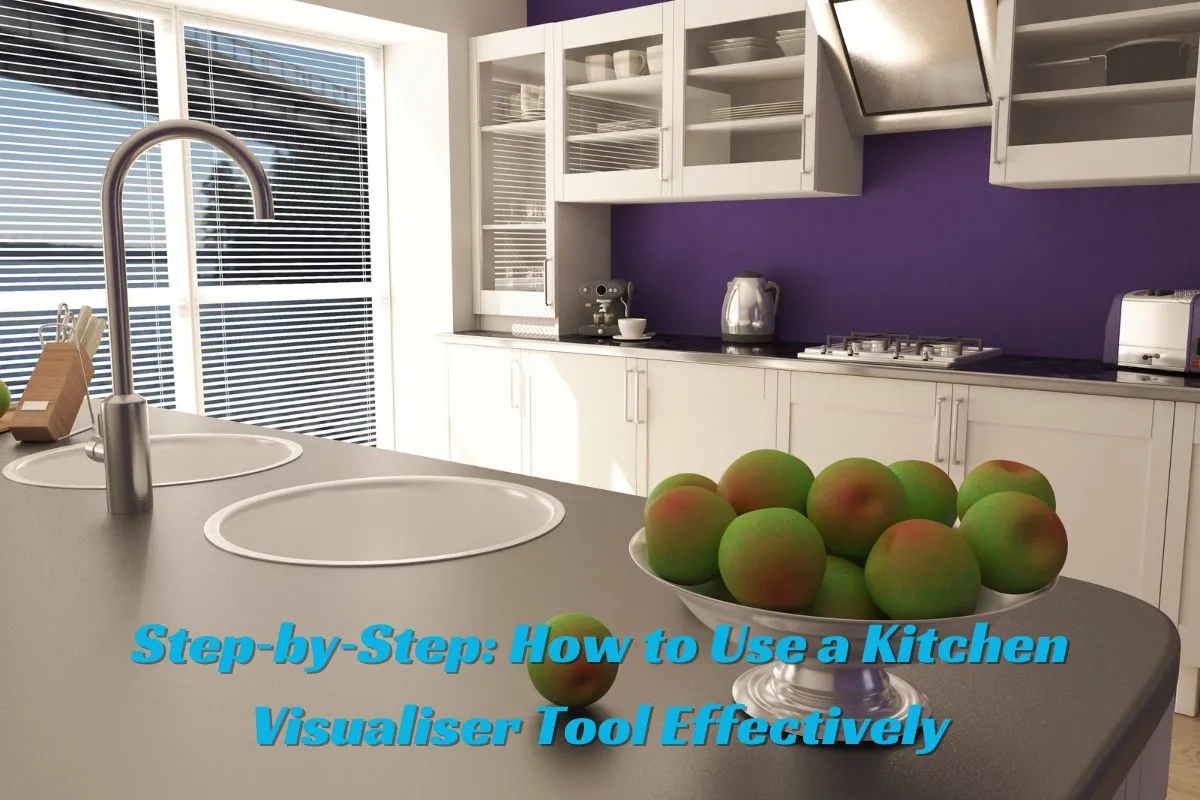 Step‑by‑Step How to Use a Kitchen Visualiser Tool Effectively
