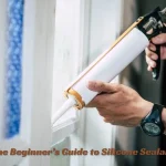 The Beginner’s Guide to Silicone Sealant