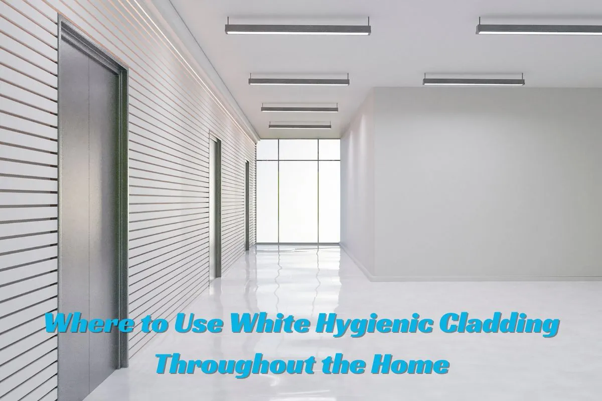 Where to Use White Hygienic Cladding Throughout the Home