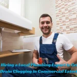 Why Hiring a Local Plumbing Expert is Crucial for Drain Clogging in Commercial Eateries