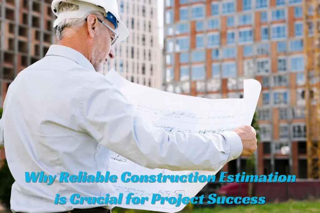 Why Reliable Construction Estimation is Crucial for Project Success