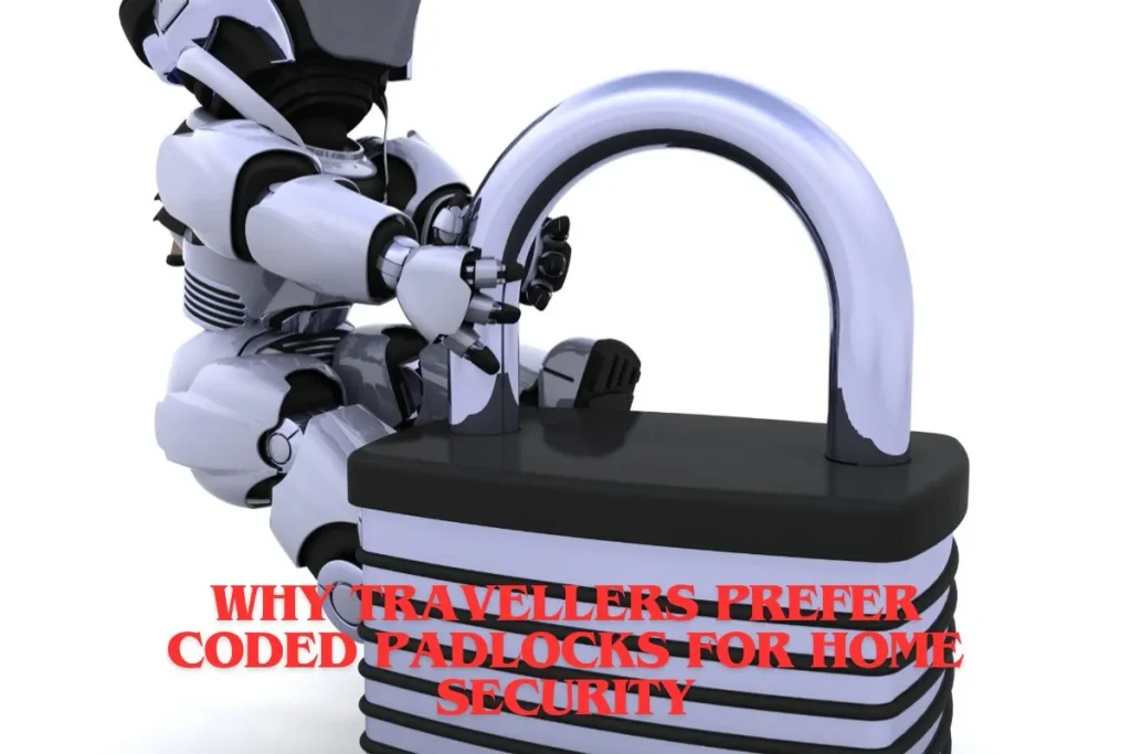 Why Travellers Prefer Coded Padlocks for Home Security