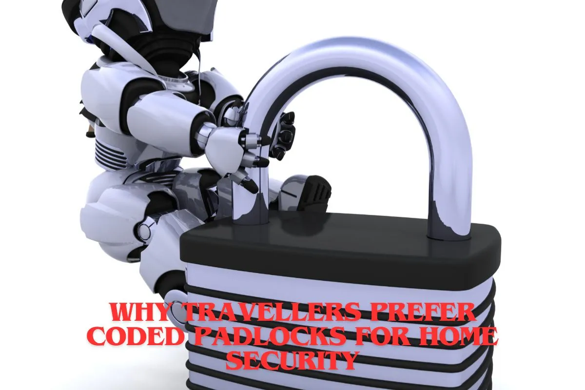 Why Travellers Prefer Coded Padlocks for Home Security