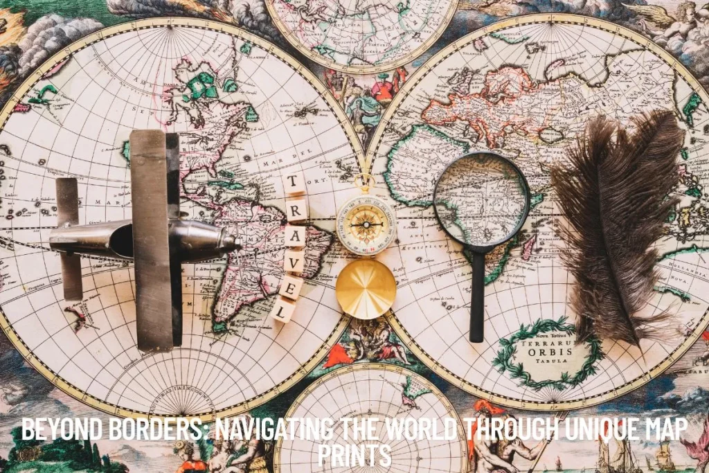 Beyond Borders Navigating the World Through Unique Map Prints