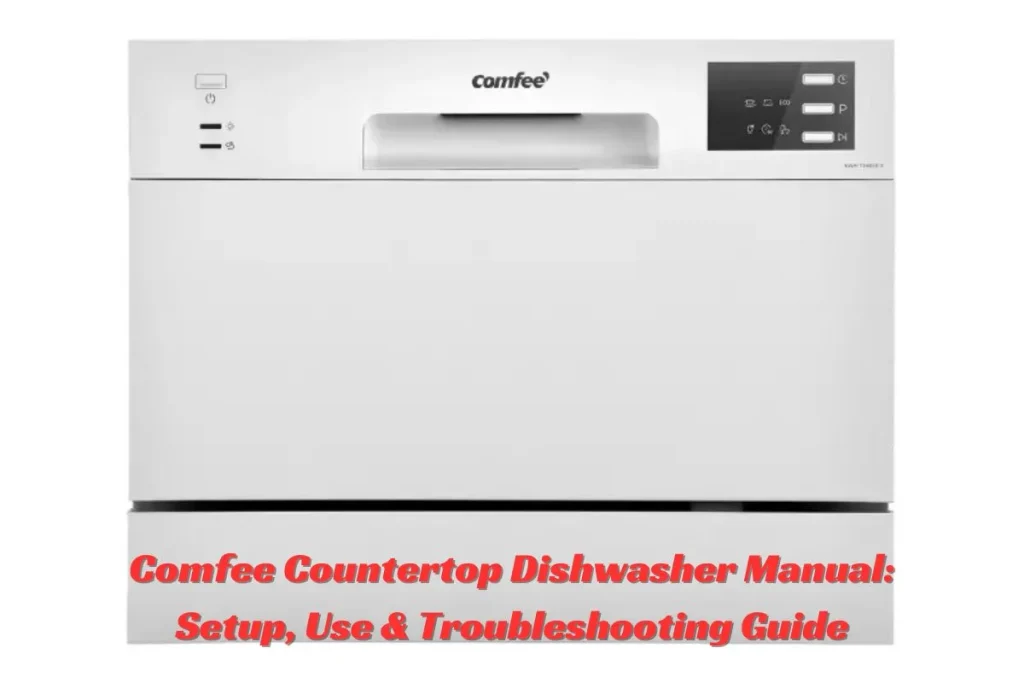Comfee Countertop Dishwasher Manual Setup, Use & Troubleshooting Guide