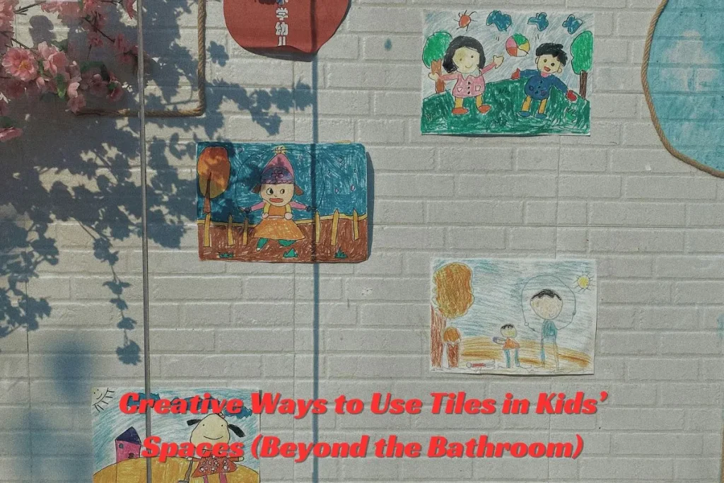 Creative Ways to Use Tiles in Kids’ Spaces (Beyond the Bathroom)