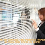 How to Choose the Perfect Window Blinds for Your UK Home