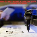 How to DIY Acrylic Decor with a Laser Machine