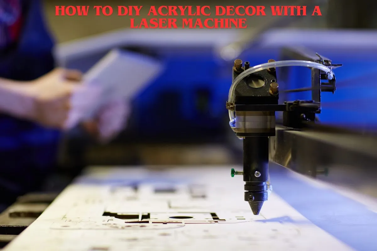 How to DIY Acrylic Decor with a Laser Machine