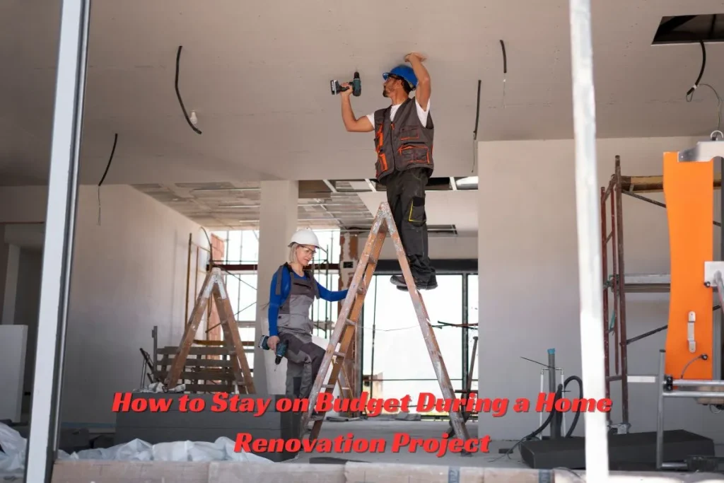 How to Stay on Budget During a Home Renovation Project