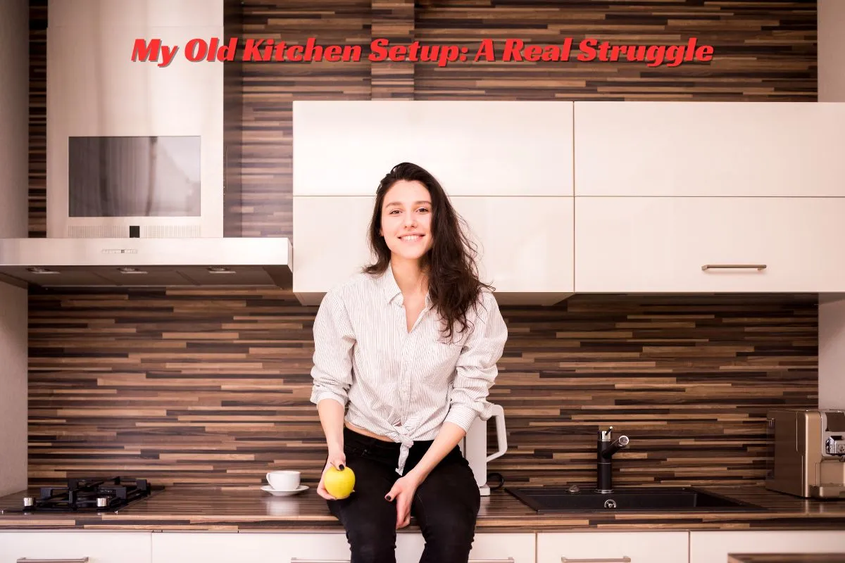My Old Kitchen Setup A Real Struggle