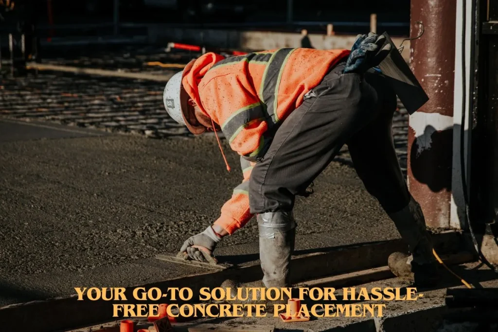 Your Go-To Solution for Hassle-Free Concrete Placement
