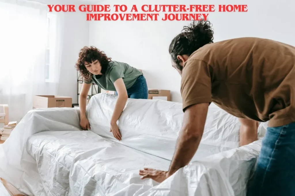 Your Guide to a Clutter-Free Home Improvement Journey